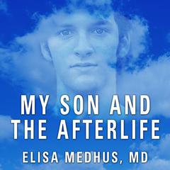 My Son and the Afterlife by Elisa Medhus audiobook