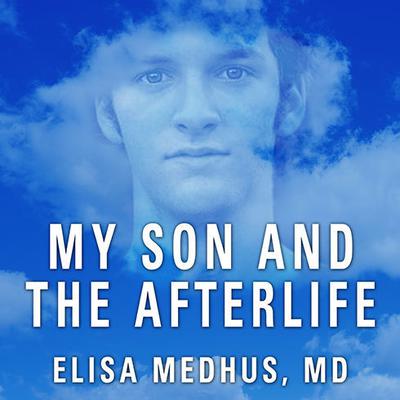 My Son and the Afterlife by Elisa Medhus audiobook