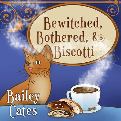 Bewitched, Bothered, and Biscotti by Bailey Cates audiobook