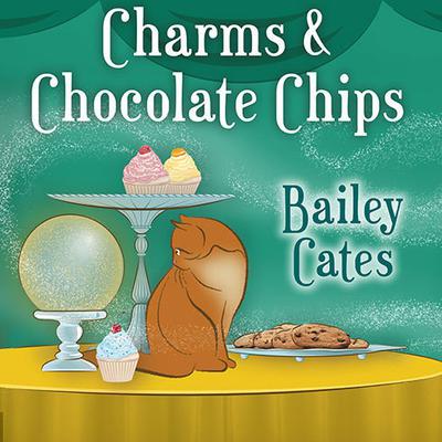 Charms and Chocolate Chips by Bailey Cates audiobook