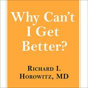 Why Can't I Get Better? by  Richard I. Horowitz MD audiobook