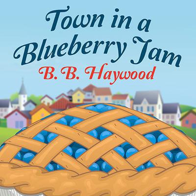 Town in a Blueberry Jam by B. B. Haywood audiobook
