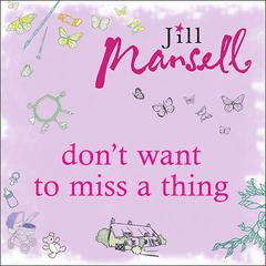 Don't Want to Miss a Thing by Jill Mansell audiobook