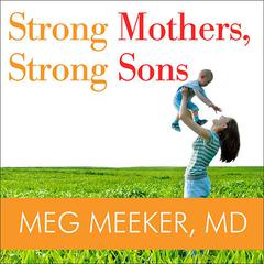 Strong Mothers, Strong Sons by Meg Meeker audiobook
