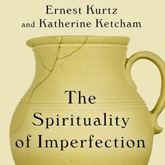 The Spirituality of Imperfection by Ernest Kurtz audiobook