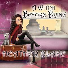 A Witch Before Dying by Heather Blake audiobook