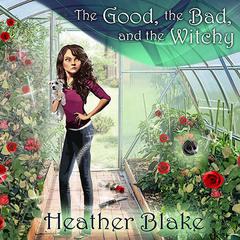The Good, the Bad, and the Witchy by Heather Blake audiobook