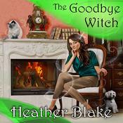 The Goodbye Witch by  Heather Blake audiobook