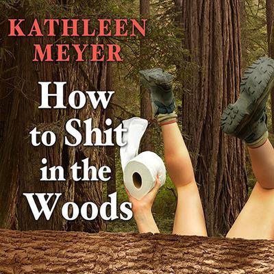How to Shit in the Woods by Kathleen Meyer audiobook