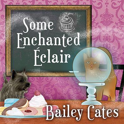 Some Enchanted Eclair by Bailey Cates audiobook