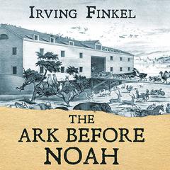 The Ark Before Noah by Irving Finkel audiobook