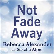 Not Fade Away by  Rebecca Alexander audiobook