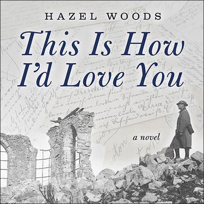 This Is How I'd Love You by Hazel Woods audiobook