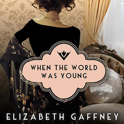 When the World Was Young by Elizabeth Gaffney audiobook