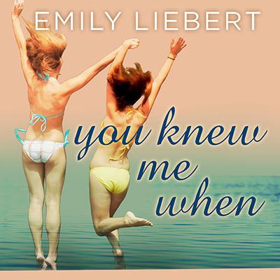 You Knew Me When by Emily Liebert audiobook