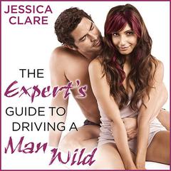 The Expert's Guide to Driving a Man Wild by Jessica Clare audiobook