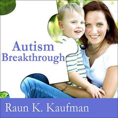 Autism Breakthrough by Raun K. Kaufman audiobook