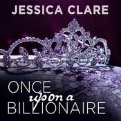 Once Upon a Billionaire by  Jessica Clare audiobook