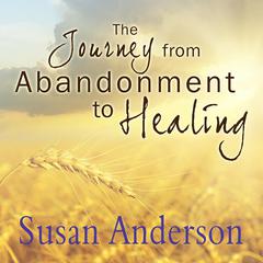 The Journey from Abandonment to Healing by Susan Anderson audiobook