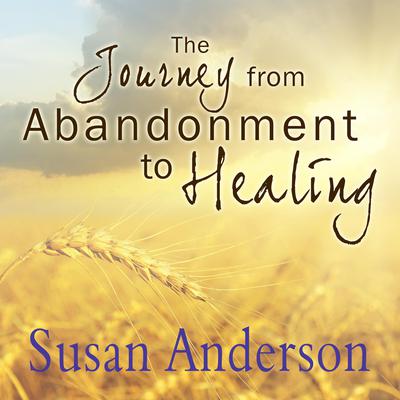 The Journey from Abandonment to Healing by Susan Anderson audiobook