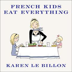 French Kids Eat Everything by Karen Le Billon audiobook