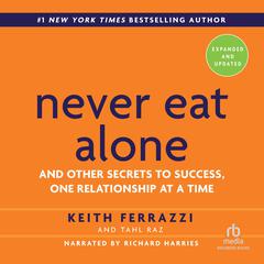 Never Eat Alone, Expanded and Updated by Keith Ferrazzi audiobook