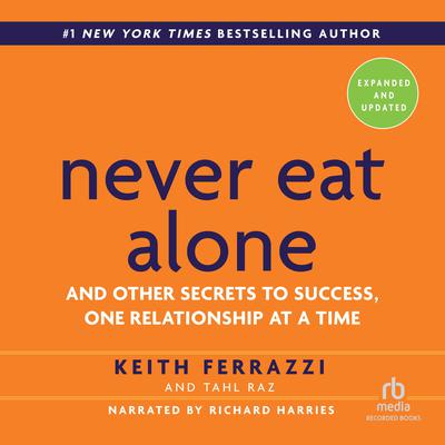 Never Eat Alone, Expanded and Updated by Keith Ferrazzi audiobook