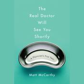The Real Doctor Will See You Shortly by  Matt McCarthy audiobook