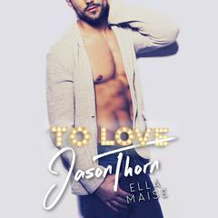 To Love Jason Thorn by Ella Maise audiobook