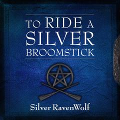 To Ride a Silver Broomstick by Silver RavenWolf audiobook