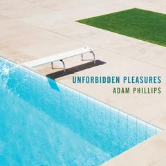 Unforbidden Pleasures by Adam Phillips audiobook