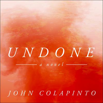 Undone by John Colapinto audiobook