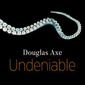 Undeniable by  Douglas Axe audiobook