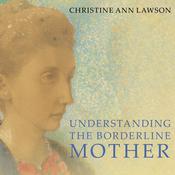 Understanding the Borderline Mother by  Christine Ann Lawson audiobook