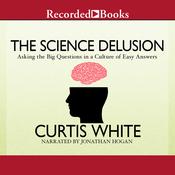 The Science Delusion by  Curtis White audiobook
