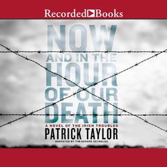 Now and in the Hour of Our Death by Patrick Taylor audiobook