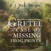 Gretel and the Case of the Missing Frog Prints by  P. J. Brackston audiobook