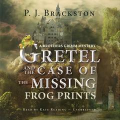 Gretel and the Case of the Missing Frog Prints by P. J. Brackston audiobook