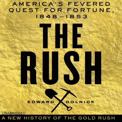 The Rush by Edward Dolnick audiobook