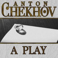 A Play by Anton Chekhov audiobook