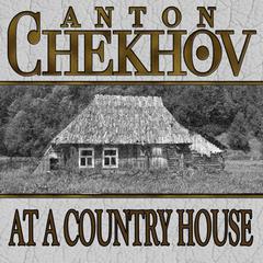 At a Country House by Anton Chekhov audiobook