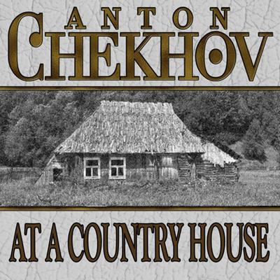 At a Country House by Anton Chekhov audiobook