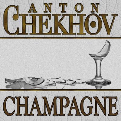 Champagne by Anton Chekhov audiobook