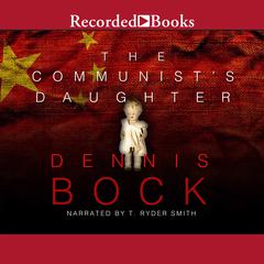 The Communist's Daughter by Dennis Bock audiobook