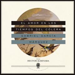 El amor en los tiempos del cólera by Gabriel García Márquez audiobook