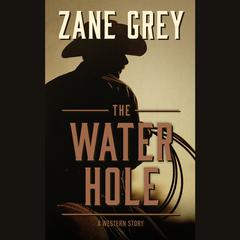 The Water Hole by Zane Grey audiobook