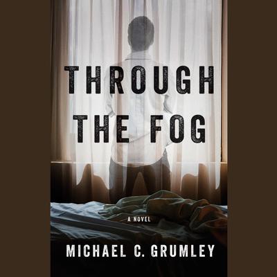 Through the Fog by Michael C. Grumley audiobook