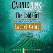Carniepunk: The Cold Girl by  Rachel Caine audiobook