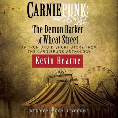 Carniepunk: The Demon Barker of Wheat Street by Kevin Hearne audiobook