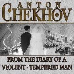 From the Diary a Violent Tempered Man by Anton Chekhov audiobook